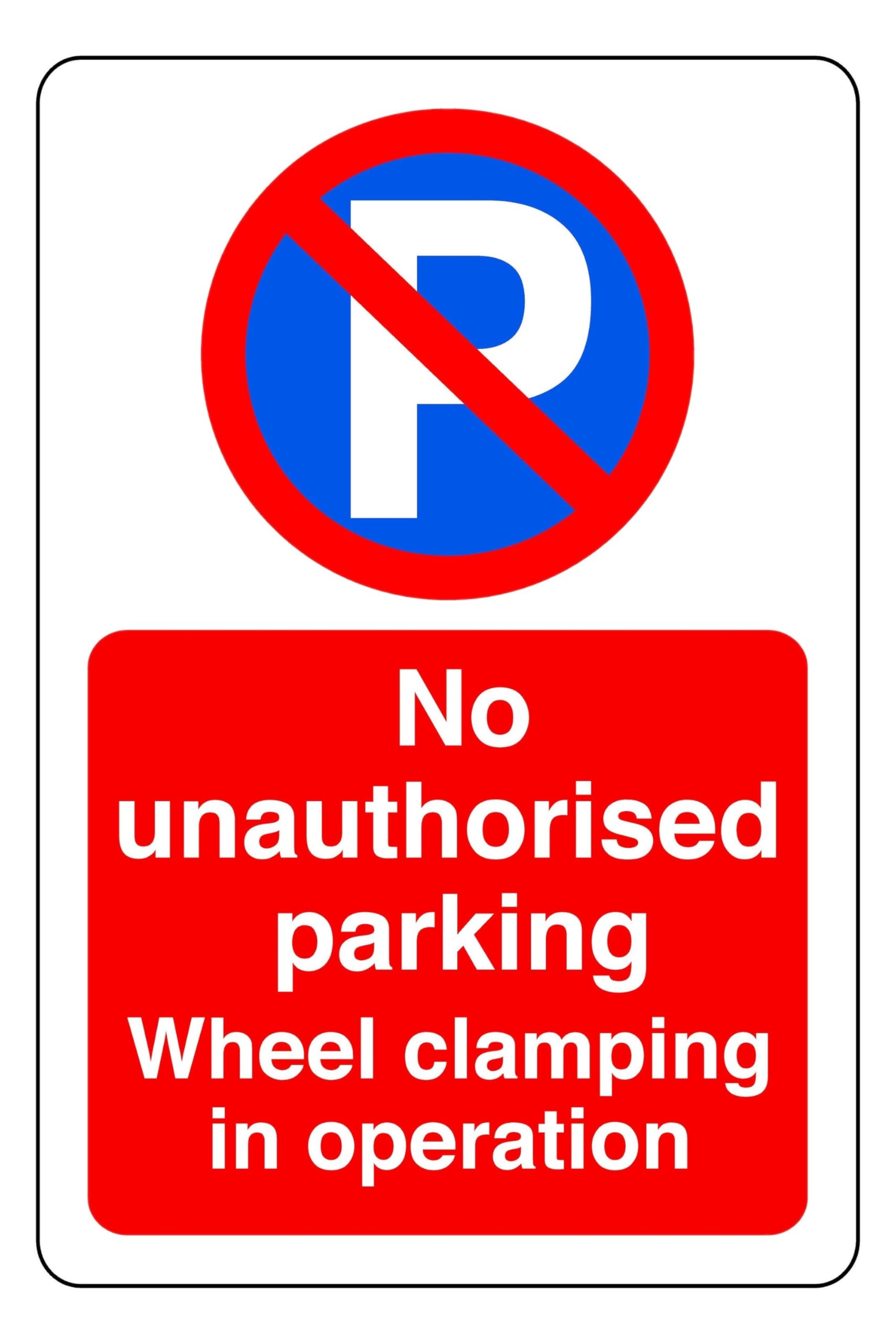 No Unauthorised Parking Wheel Clamping In Operation - safety sign - 1.2mm Rigid plastic for indoor/outdoor usage (200mm x 150mm) Viewing Distance within 5m.