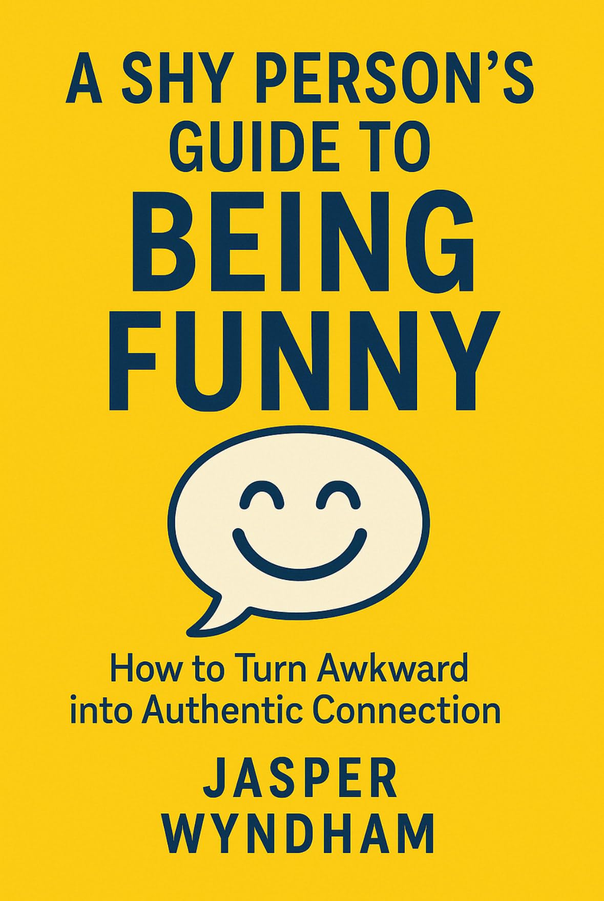 A SHY PERSON'S GUIDE TO BEING FUNNY: How to Turn Awkward into Authentic Connection