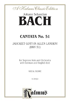 Cantata No. 51 -- Jauchzet Gott in Allen Landen: Soprano Solo (Cembalo & Orch.) (German Language Edition) (Kalmus Edition) Cantata No. 51 -- Jauchzet Gott in Allen Landen: Soprano Solo (Cembalo & Orch.) (German Language Edition) (Kalmus Edition) book cover