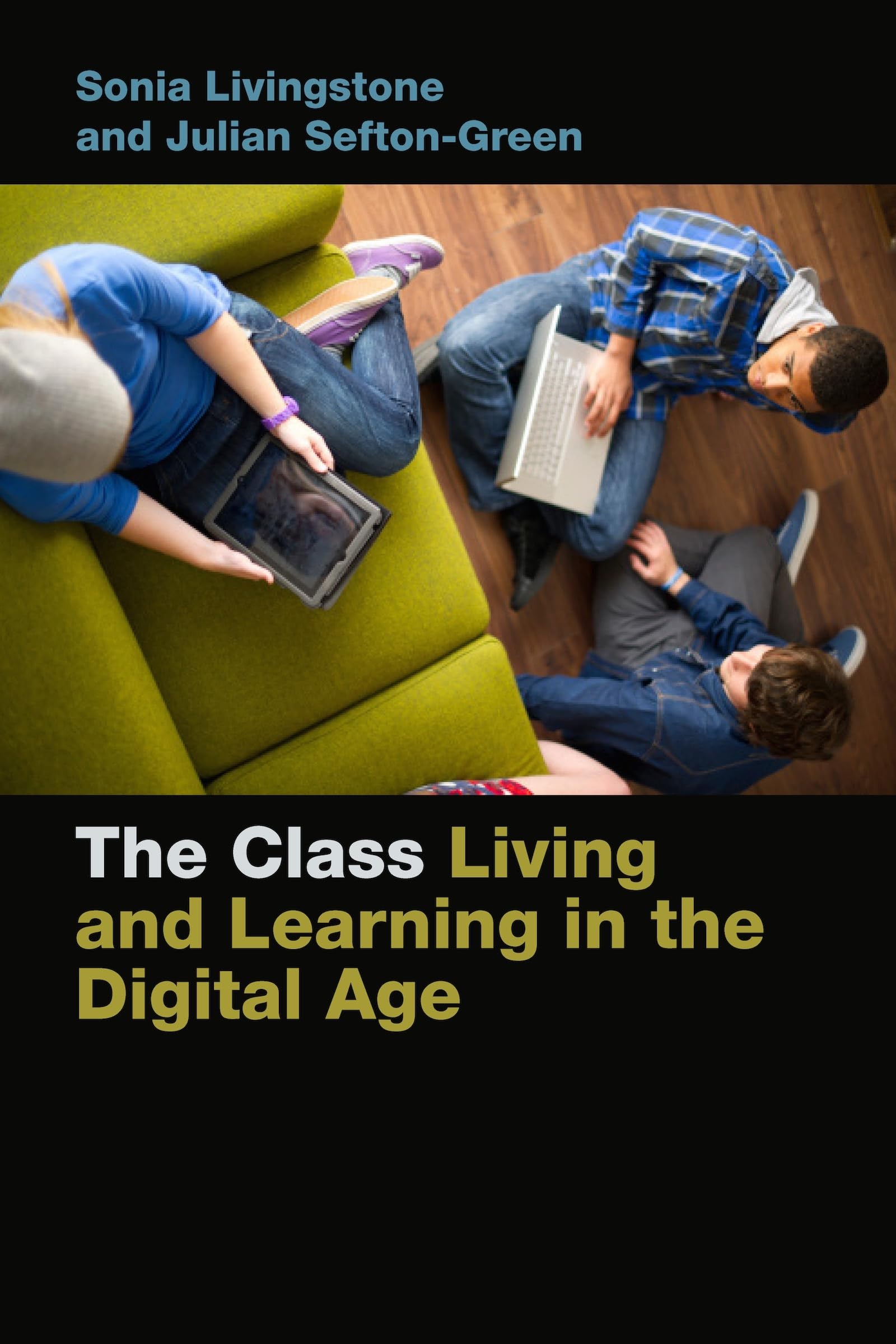 The Class: Living and Learning in the Digital Age (Connected Youth and Digital Futures, 1)