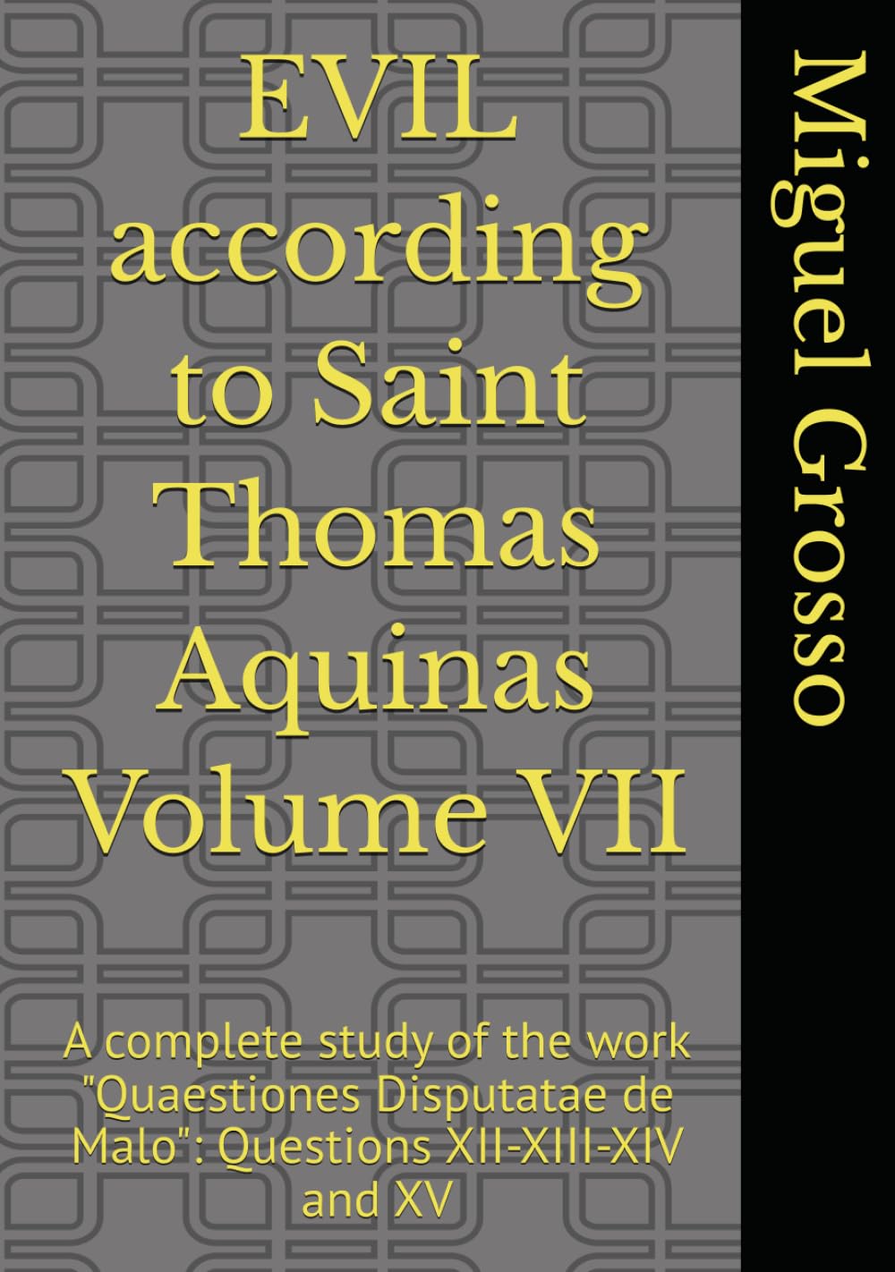 EVIL according to Saint Thomas Aquinas Volume VII: A complete study of the work "Quaestiones Disputatae de Malo": Questions XII-XIII-XIV and XV (Thomistic Wisdom: Reflections on Evil)