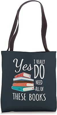 Yes I Really Do Need All of These Books Reading Love Tote Bag