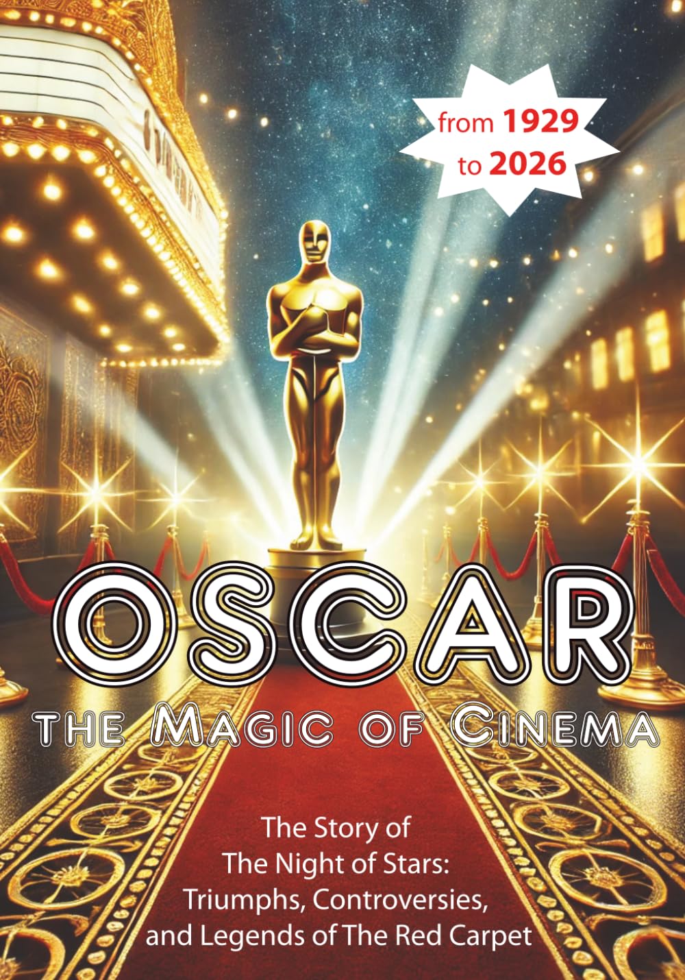 Oscar, the magic of cinema: The story of the night of stars: triumphs, controversies, and legends of the red carpet