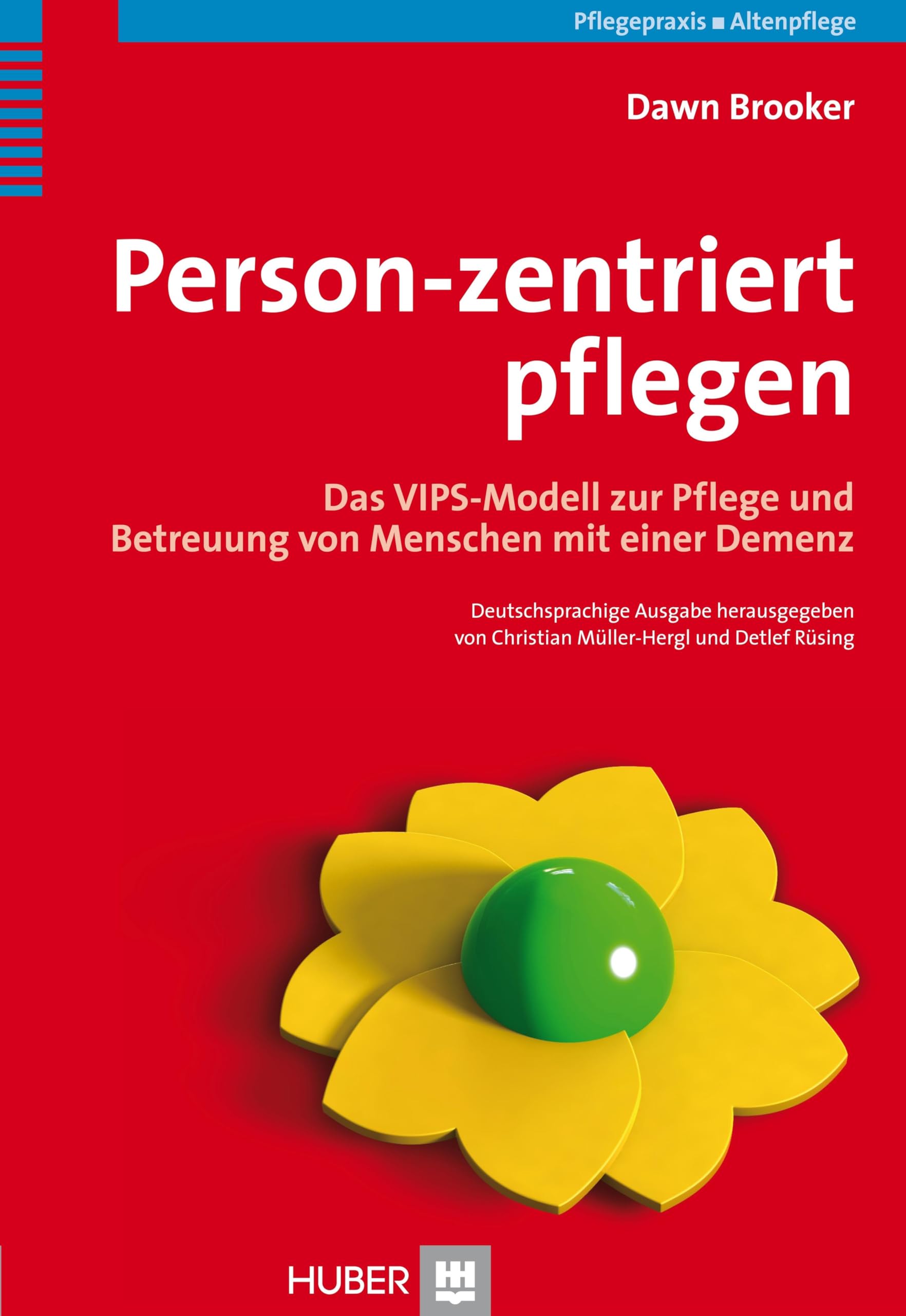 Person-zentriert pflegen: Das VIPS-Modell zur Pflege und Betreuung von Menschen mit einer Demenz
