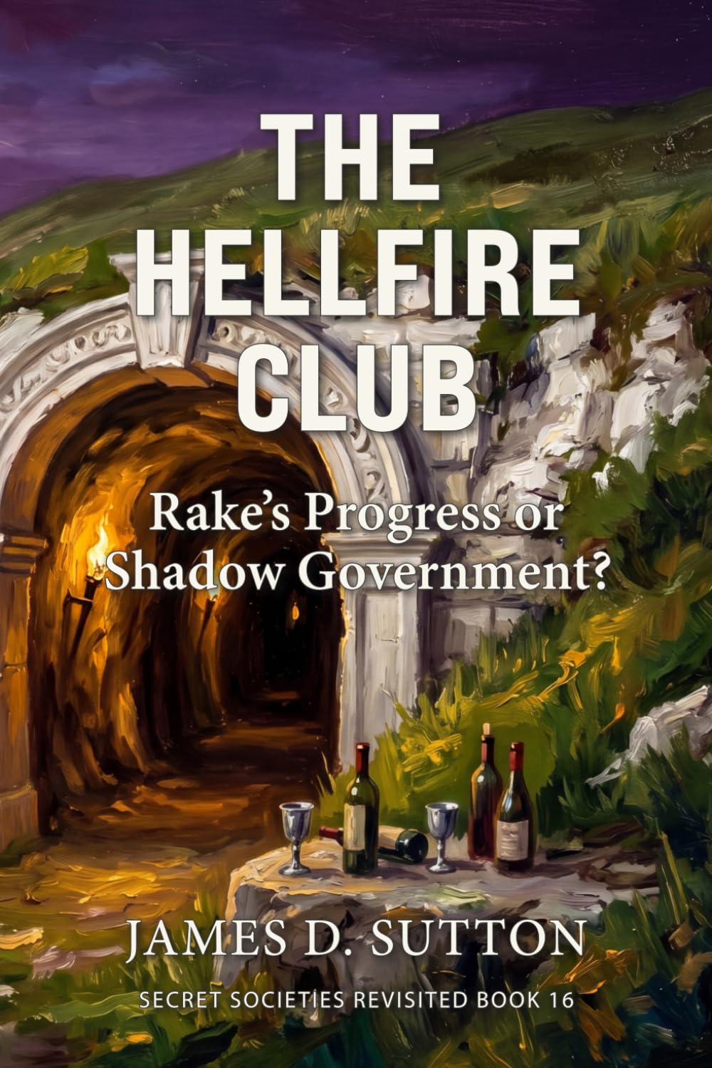 The Hellfire Club: Rake's Progress or Shadow Government? (Secret Societies Revisited)