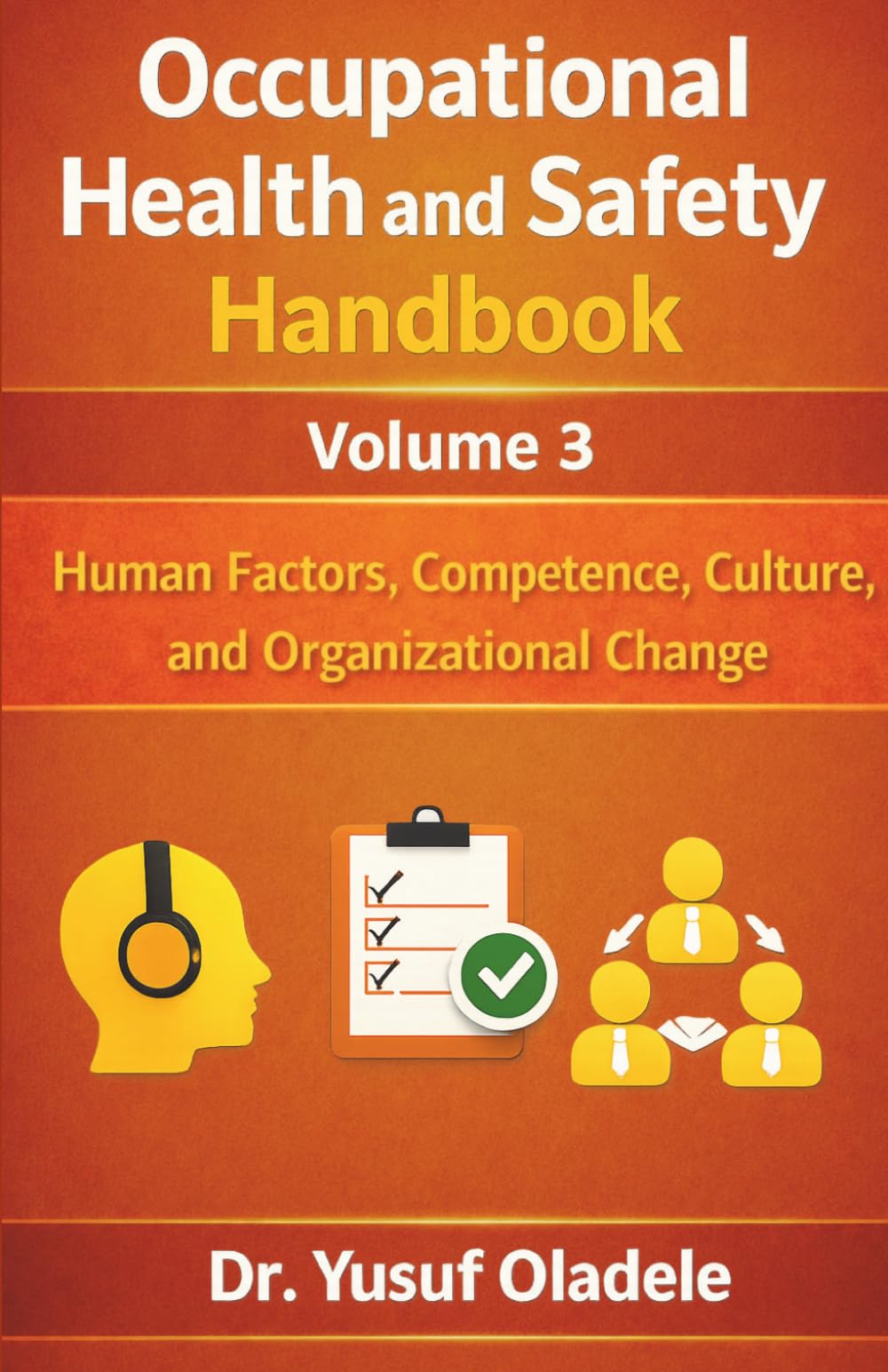Occupational Health and Safety Handbook: Human Factors, Competence, Culture, and Organisational Change: 3