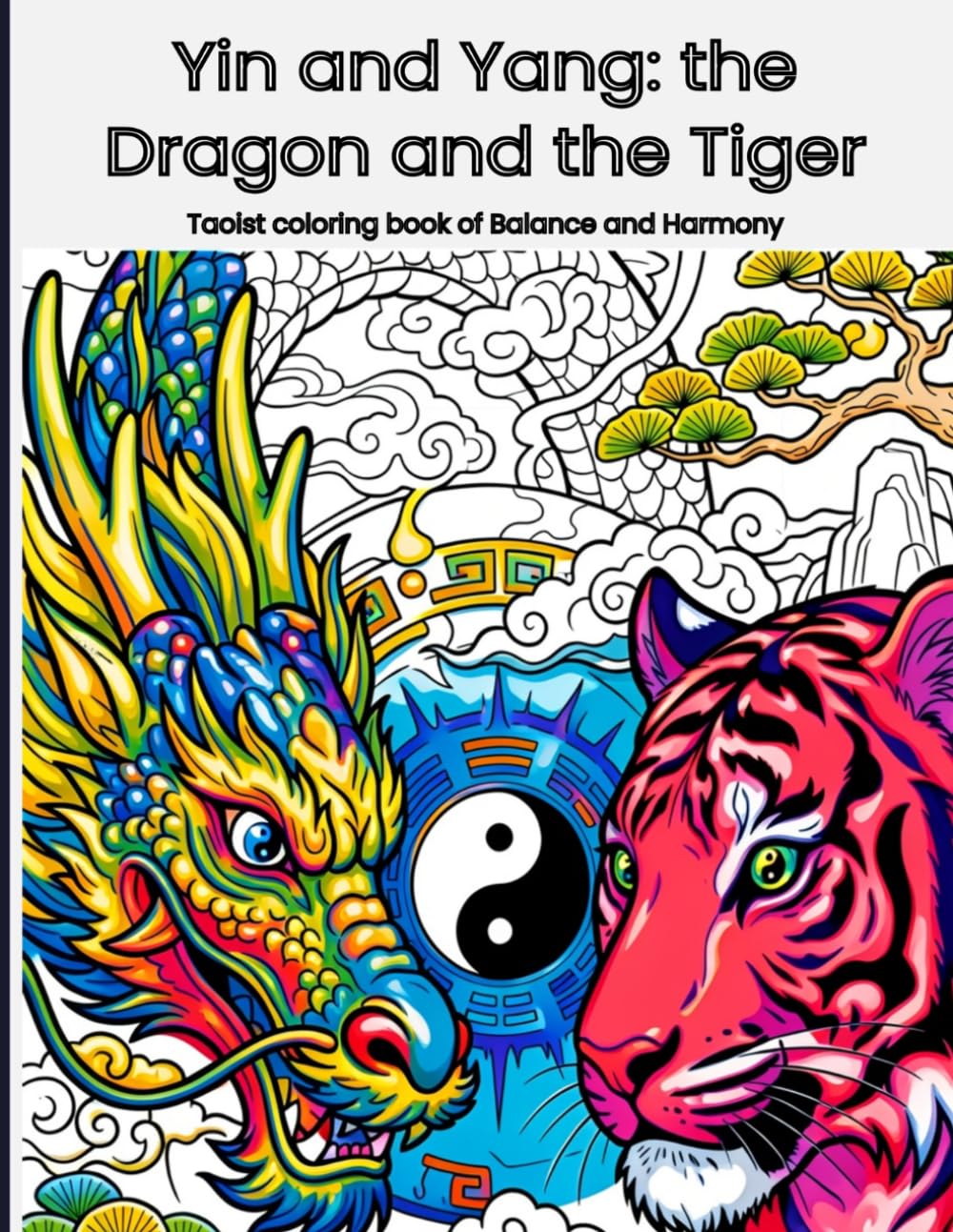 Yin and Yang: the Dragon and the Tiger: Taoist Coloring Book of Balance and Harmony
