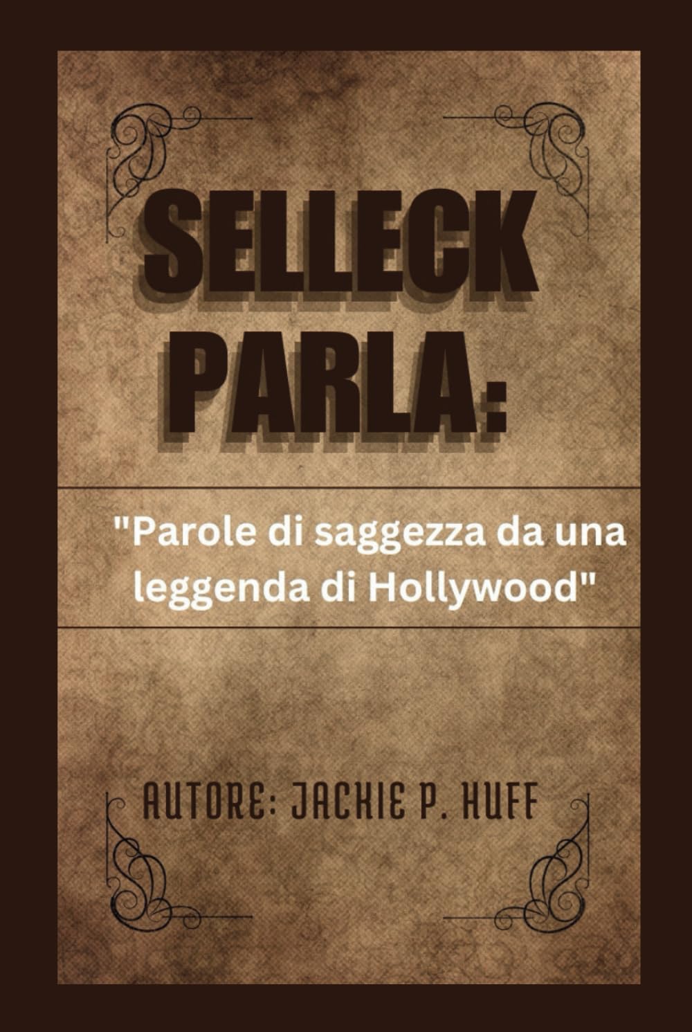 SELLECK PARLA: "Parole di saggezza da una leggenda di Hollywood"