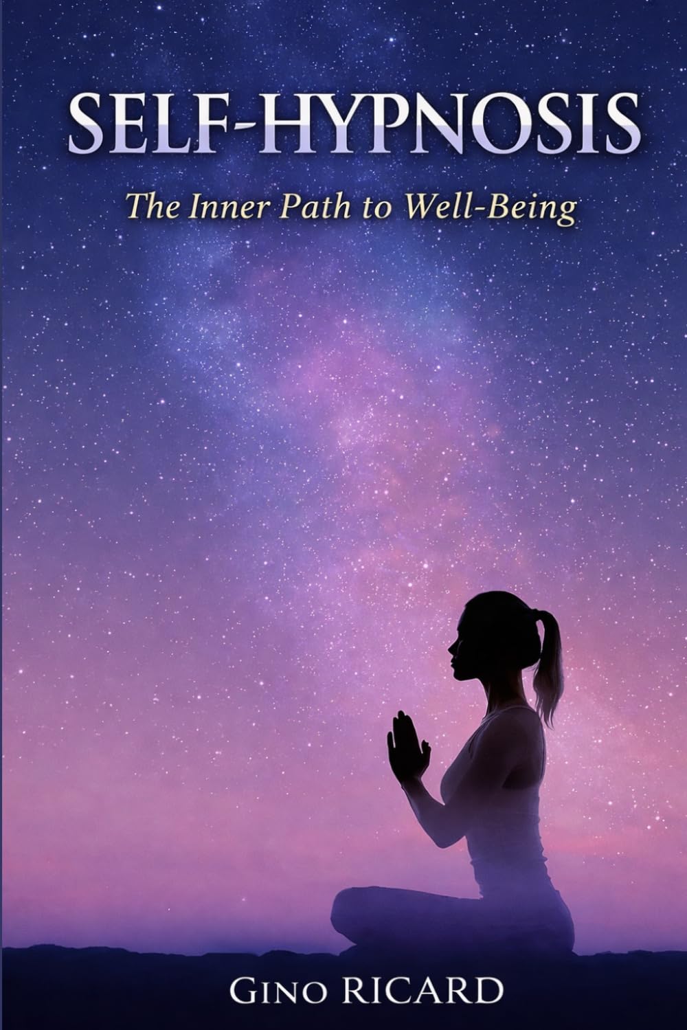Self-Hypnosis: The Inner Path to Well-Being: A Practical Guide to Calm Your Mind, Release Stress, and Transform Your Inner World