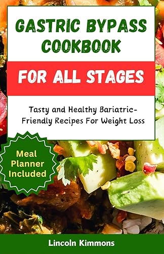 GASTRIC BYPASS COOKBOOK FOR ALL STAGES: Tasty and Healthy Bariatric-Friendly Recipes For Weight Loss