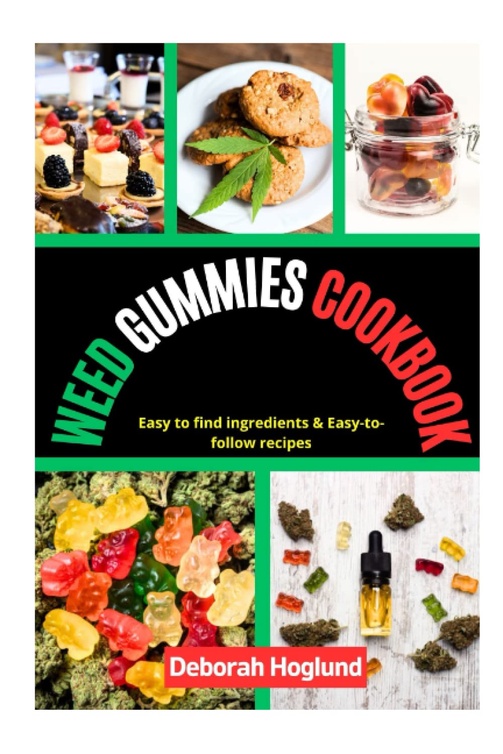 WEED GUMMIES COOKBOOK: The Ultimate Guide to Master the Art of Cooking Easy, and Delicious Marijuana Recipes for Sweet and Savory Candies, THC, Edibles, and more (Guides to Psychedelics & More)