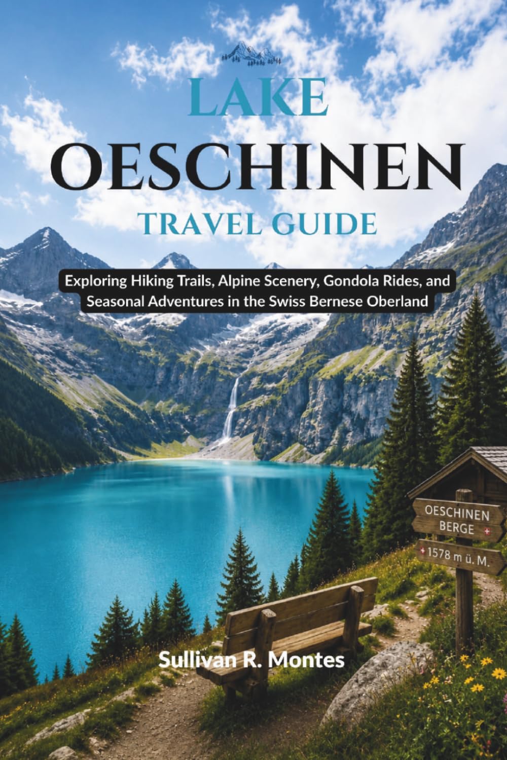 Lake Oeschinen Travel Guide: Exploring Hiking Trails, Alpine Scenery, Gondola Rides, and Seasonal Adventures in the Swiss Bernese Oberland