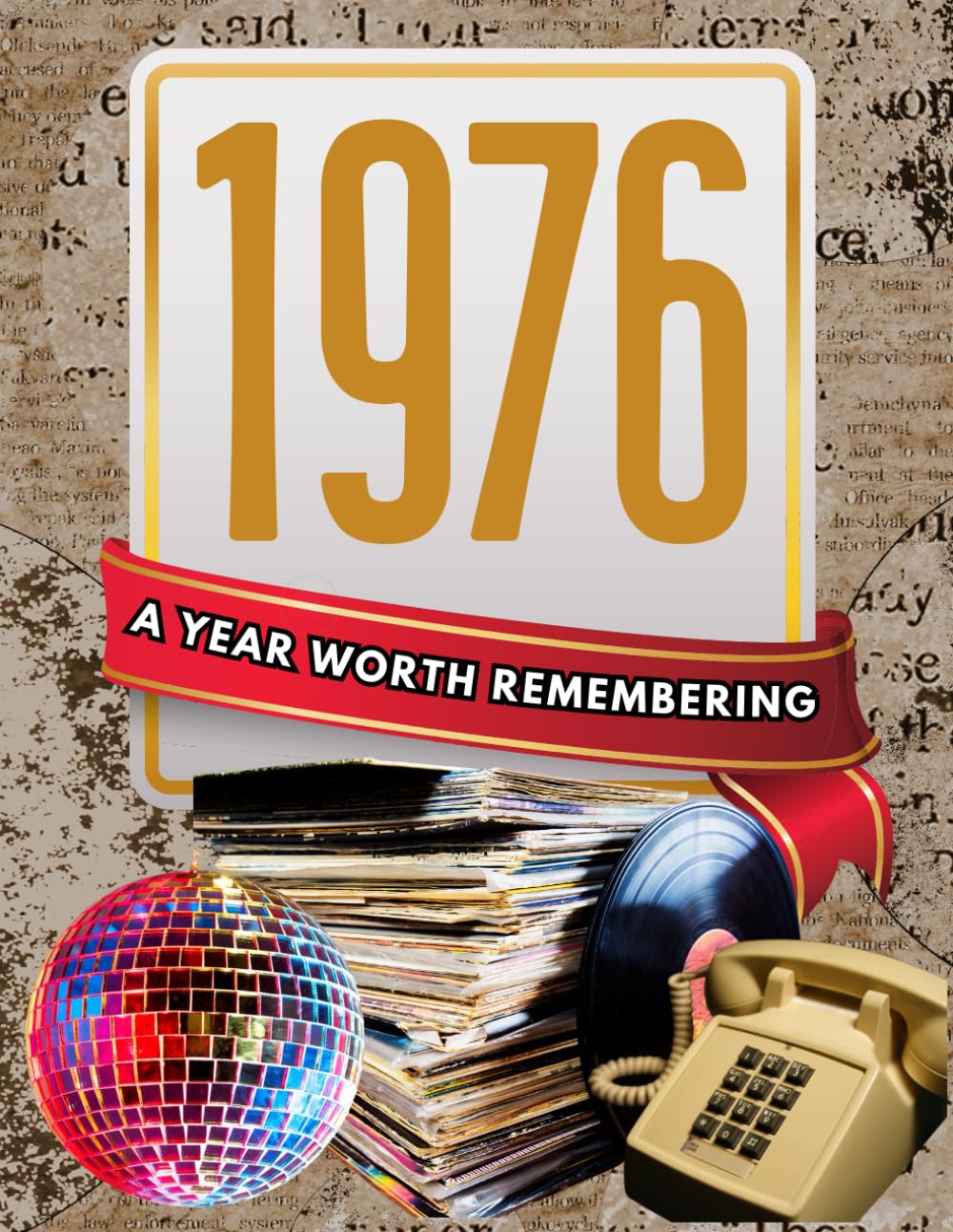 1976: A Year Worth Remembering: Life, Culture, and Everyday Moments in America
