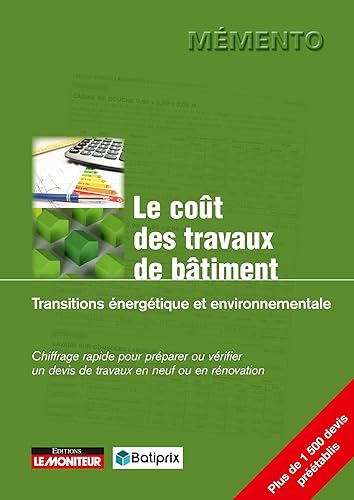 Le coût des travaux de bâtiment - Transitions énergétique et environnementale: Chiffrage rapide pour préparer ou vérifier un devis de travaux en neuf ou en rénovation