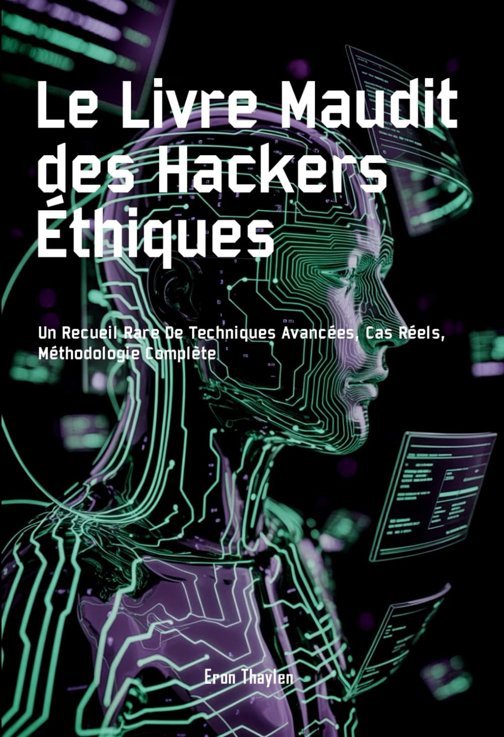 Le Livre Maudit des Hackers Éthiques: Un Recueil Rare De Techniques Avancées, Cas Réels, Méthodologie Complète