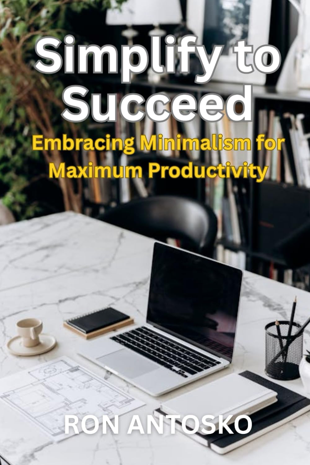 Simplify to Succeed: Embracing Minimalism for Maximum Productivity