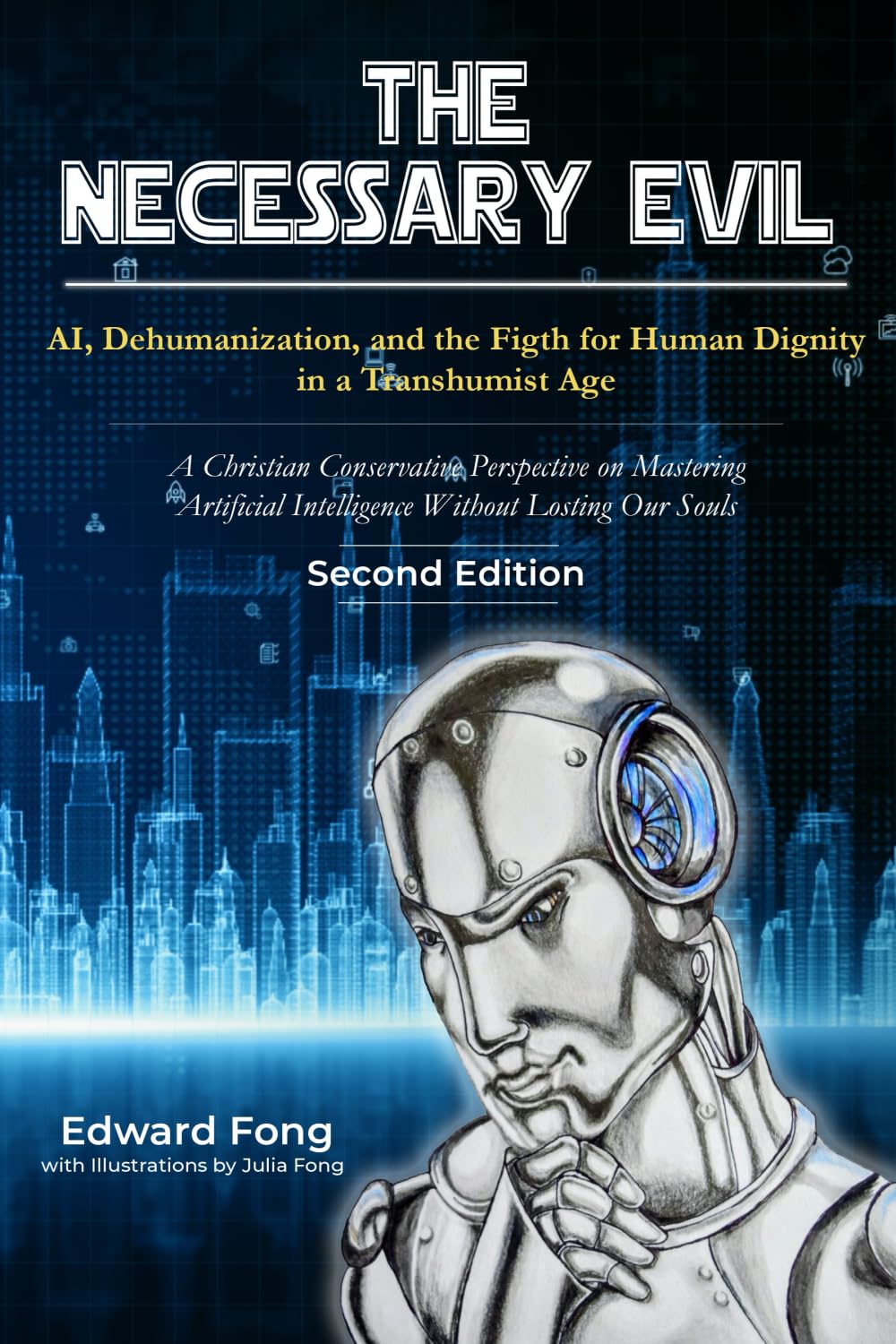 The Necessary Evil: AI, Dehumanization, and the Fight for Human Dignity in a Transhumanist Age-Second Edition: A Christian-Conservative Perspective on ... Intelligence Without Losing Our Souls