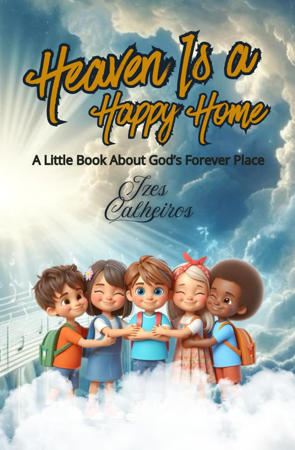 HEAVEN IS A HAPPY HOME: A Little Book about God's Forever Place (Heaven’s Little Explorers: Adventures with Jesus in the Foreverland”)