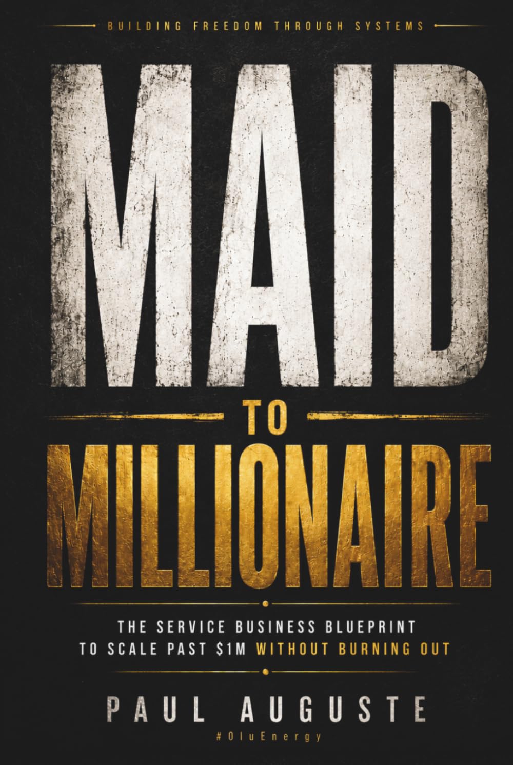 Maid to Millionaire: The Service Business Blueprint to Scale Past $1M Without Burning Out