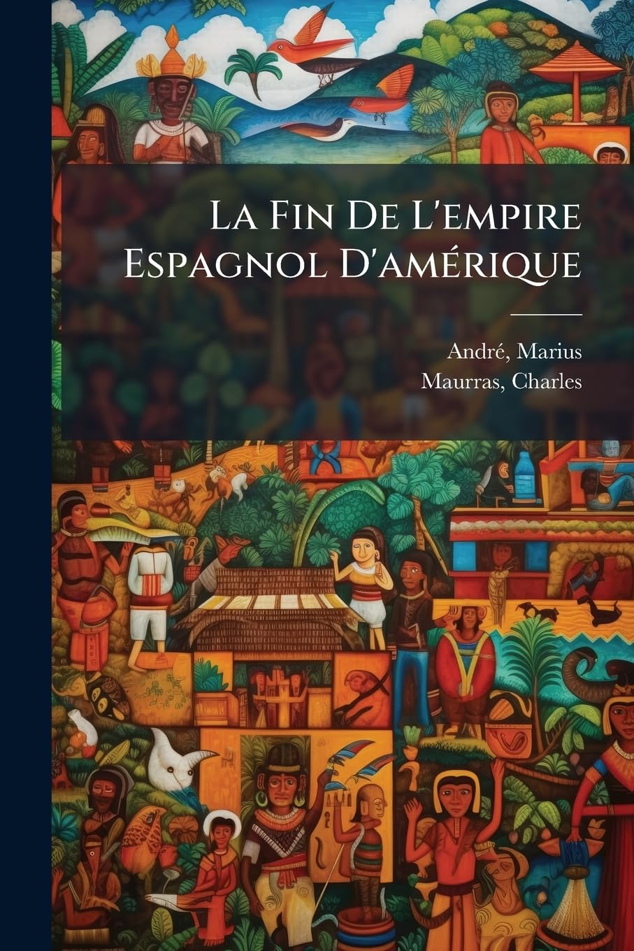 La Fin De L'empire Espagnol D'amérique