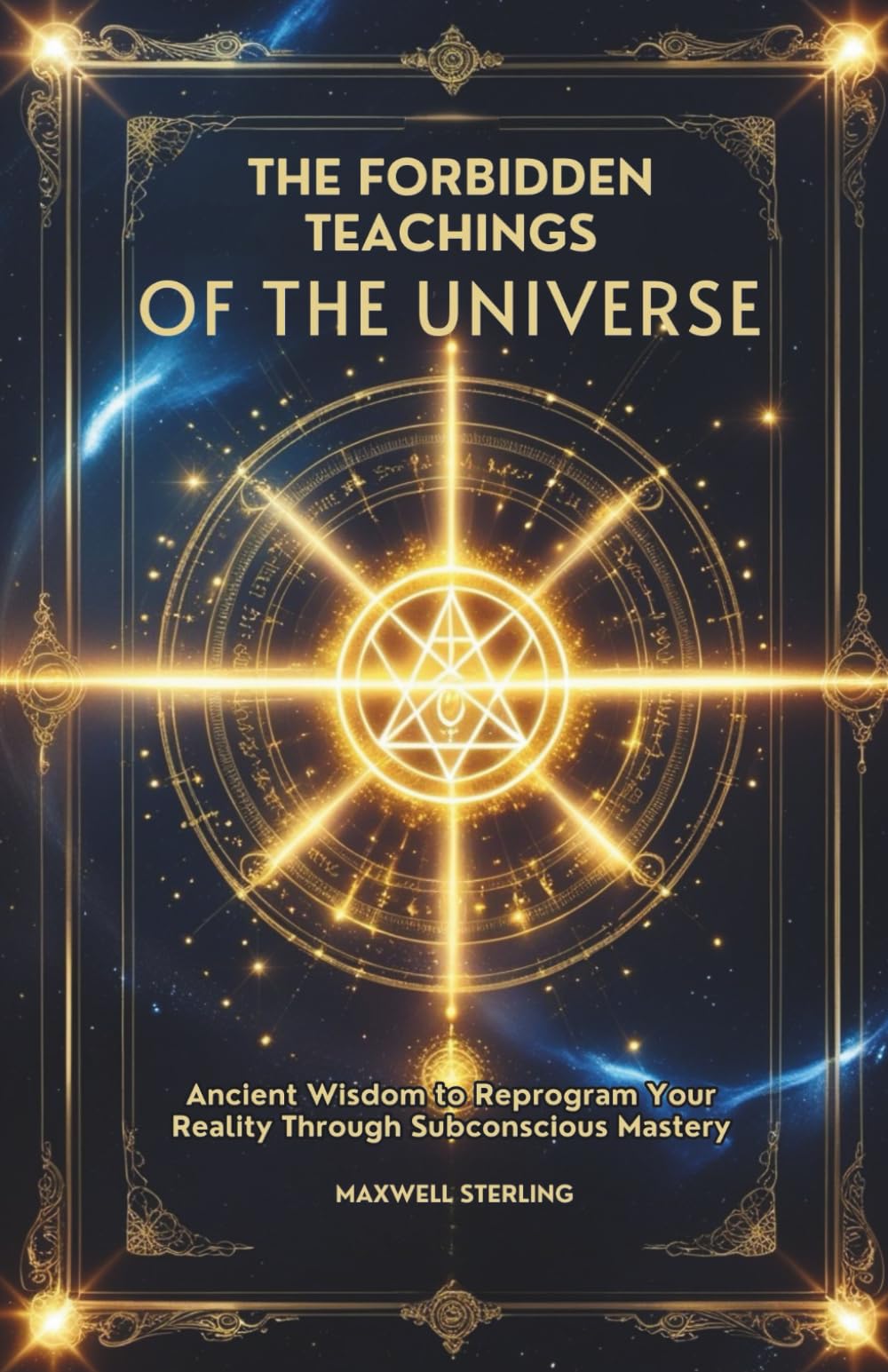 The Forbidden Teachings of the Universe: Ancient Wisdom to Reprogram Your Reality Through Subconscious Mastery (The Abundance Book Series)