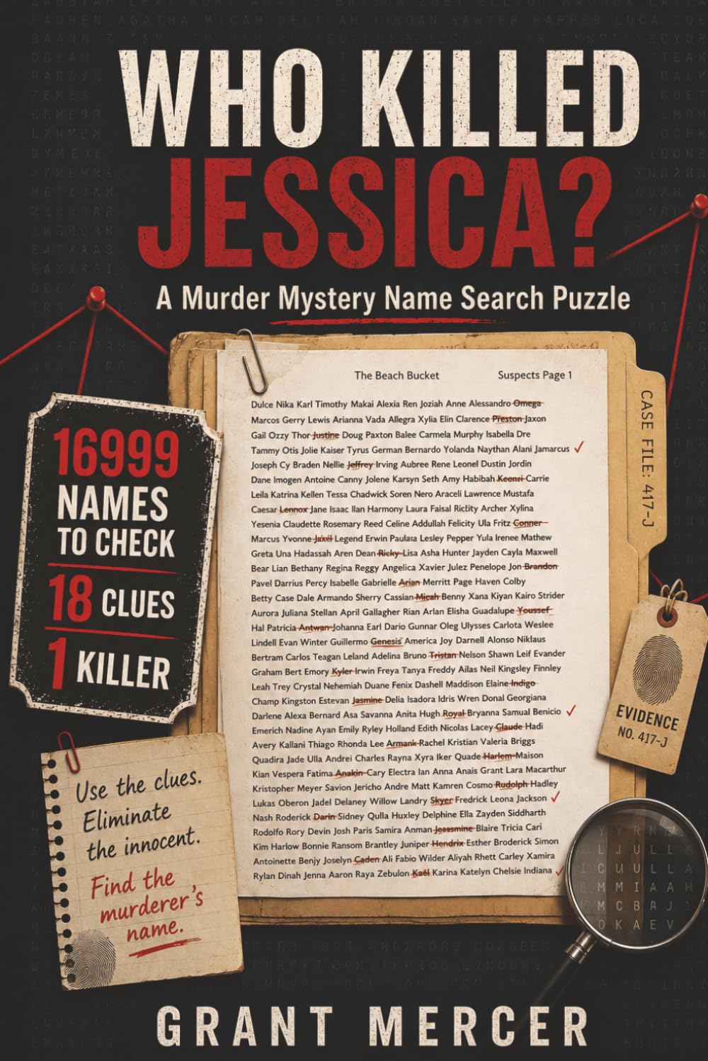 Who killed Jessica?: A Murder Mystery Name Search using Logic to solve the Puzzle to get to the 1 Killer from 16,999 Suspects, by using 18 Clues. (THE MURDER MYSTERY MAYHEM SERIES)