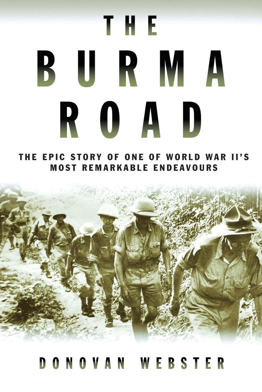 The Burma Road: The Epic Story of One of World War II's Most Remarkable Endeavours