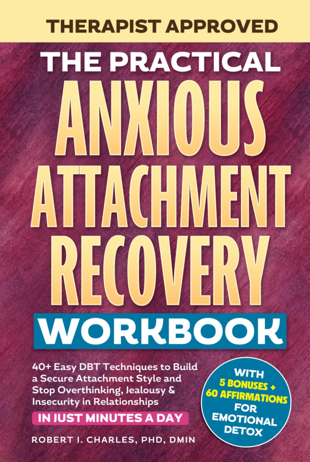 The Practical Anxious Attachment Recovery Workbook: 40+ Easy DBT Exercises to Help You Build A Secure Attachment Style and Overcome Overthinking, Jealousy & Insecurity In Relationships