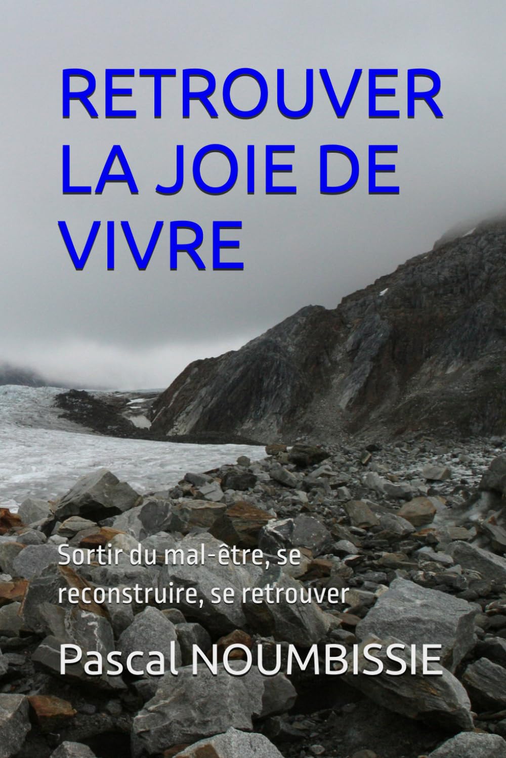 RETROUVER LA JOIE DE VIVRE: Sortir du mal-être, se reconstruire, se retrouver