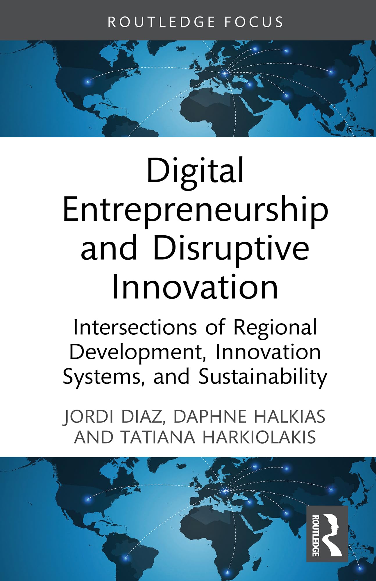 Digital Entrepreneurship and Disruptive Innovation: Intersections of Regional Development, Innovation Systems, and Sustainability (Routledge Focus on Business and Management)