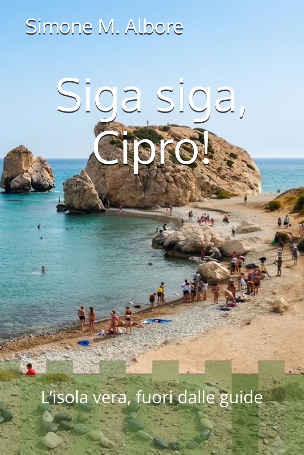 Siga siga, Cipro!: L’isola vera, fuori dalle guide