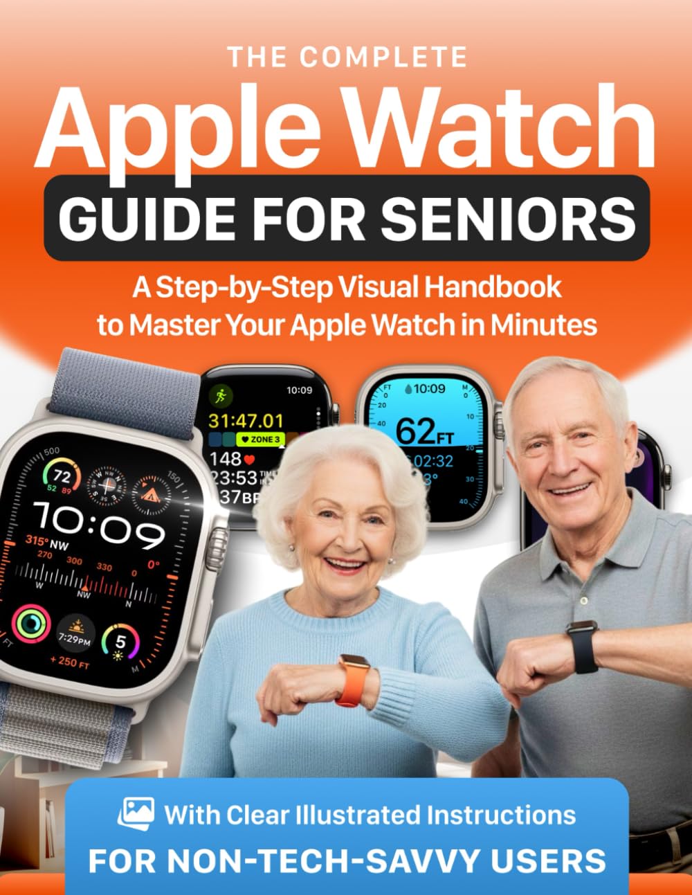 The Complete Apple Watch Guide for Seniors: A Step-by-Step Visual Handbook to Master Your Apple Watch in Minutes — with Clear Illustrated Instructions