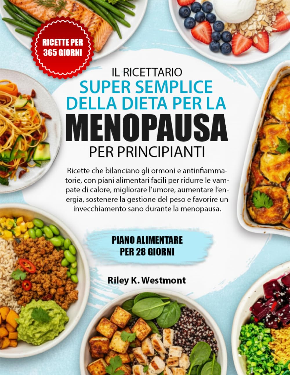 IL RICETTARIO SUPER SEMPLICE DELLA DIETA PER LA MENOPAUSA PER PRINCIPIANTI: Ricette che bilanciano gli ormoni e antinfiammatorie, con piani alimentari ... aumentare l’energia, sostenere la gest...