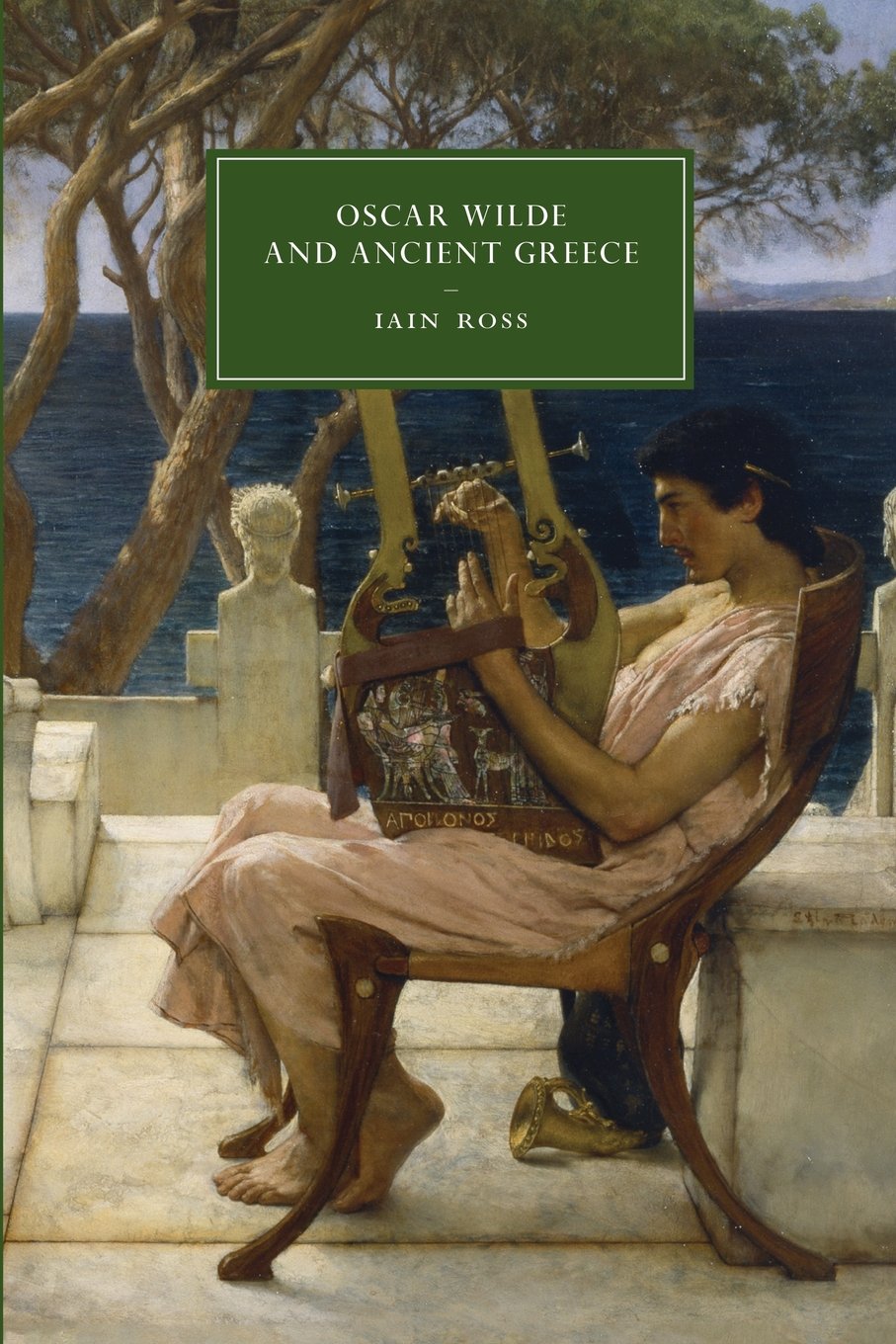 Oscar Wilde and Ancient Greece: 82 (Cambridge Studies in Nineteenth-Century Literature and Culture, Series Number 82)