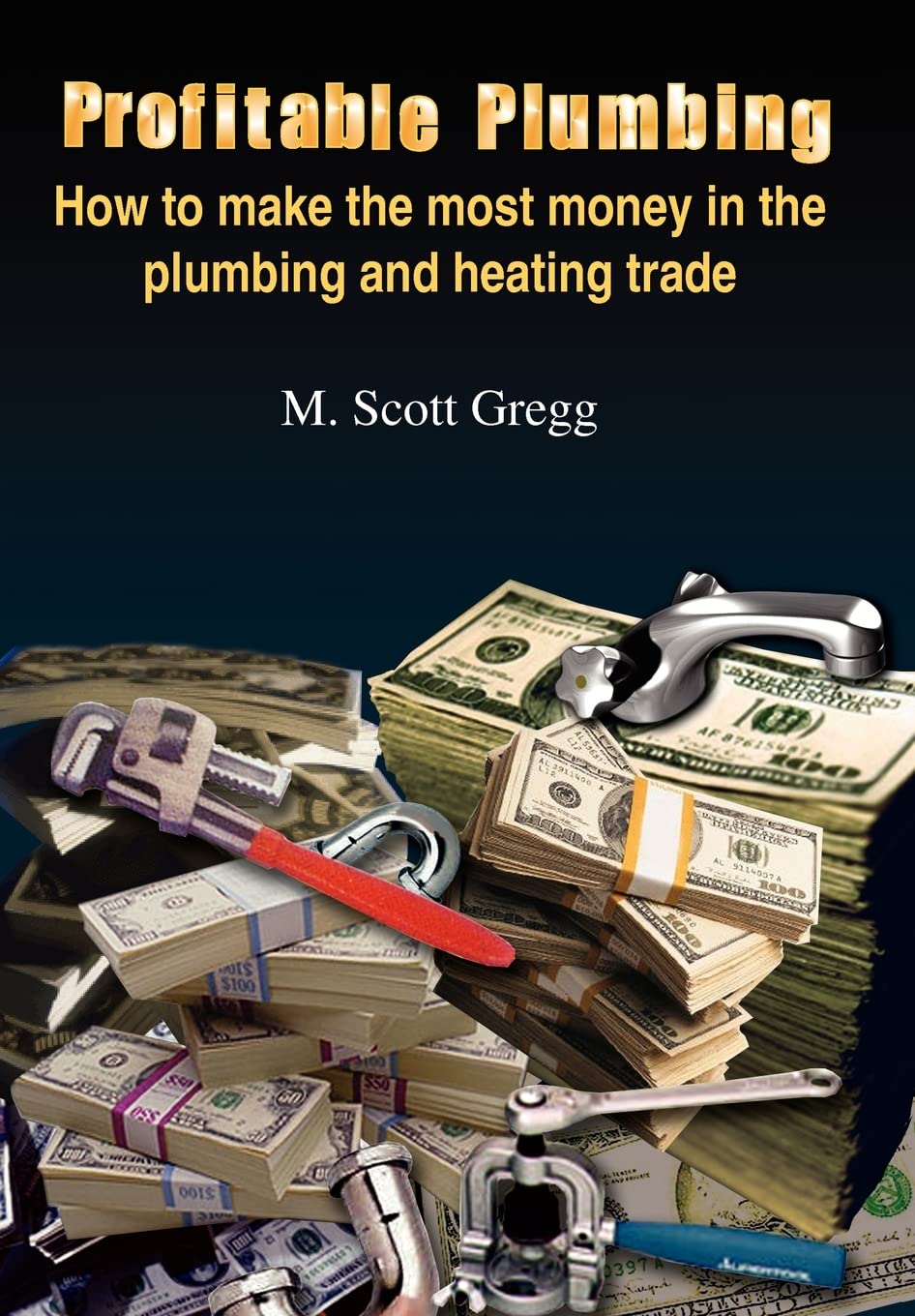 Profitable Plumbing: How to Make the Most Money in the Plumbing and Heating Trade
