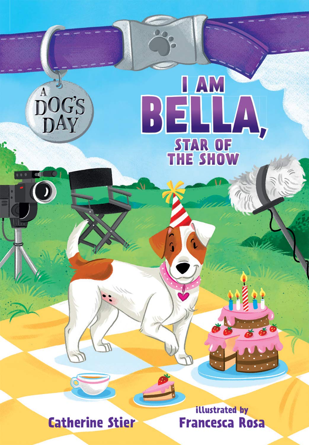 I Am Bella, Star of the Show (Volume 4) (A Dog's Day)