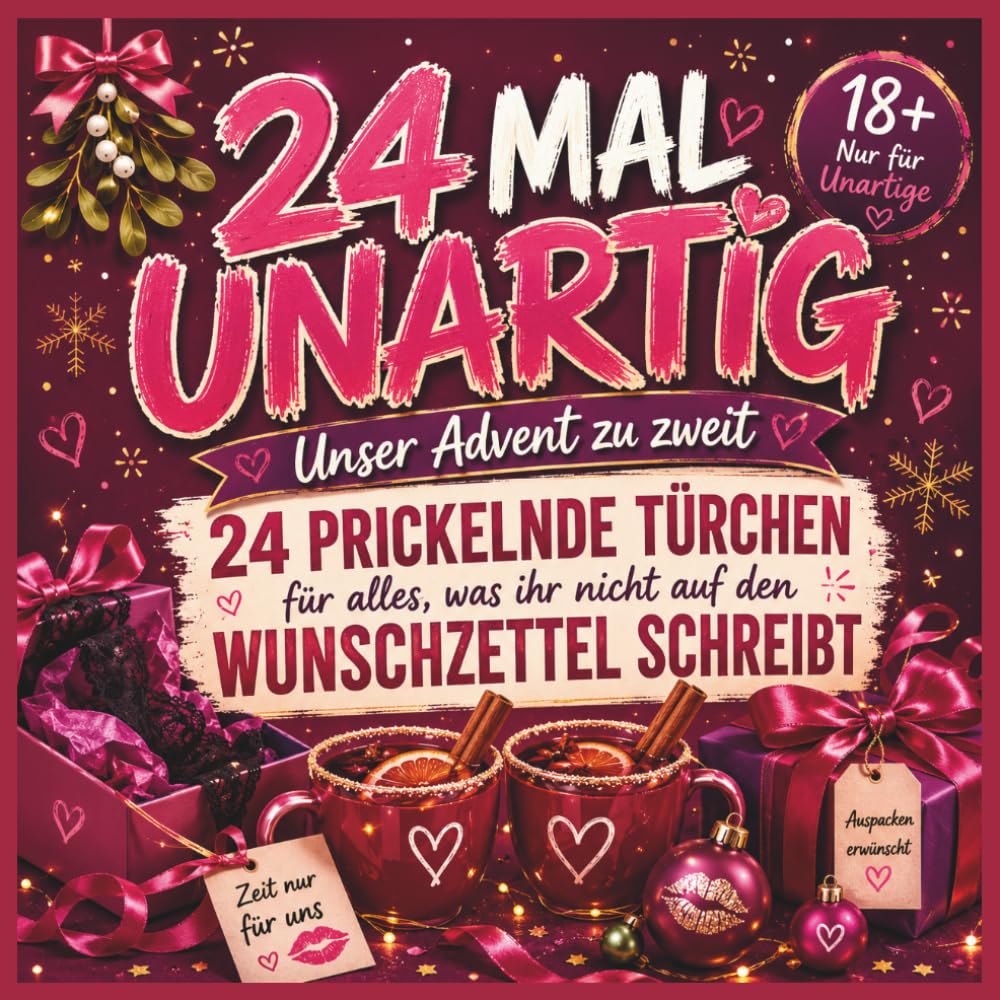 24 Mal unartig: Der Adventskalender für Paare, 24 prickelnde Türchen, freche Challenges und 12 Bonusseiten voller Wünsche, Lieblingsmomente und Date-Night-Ideen