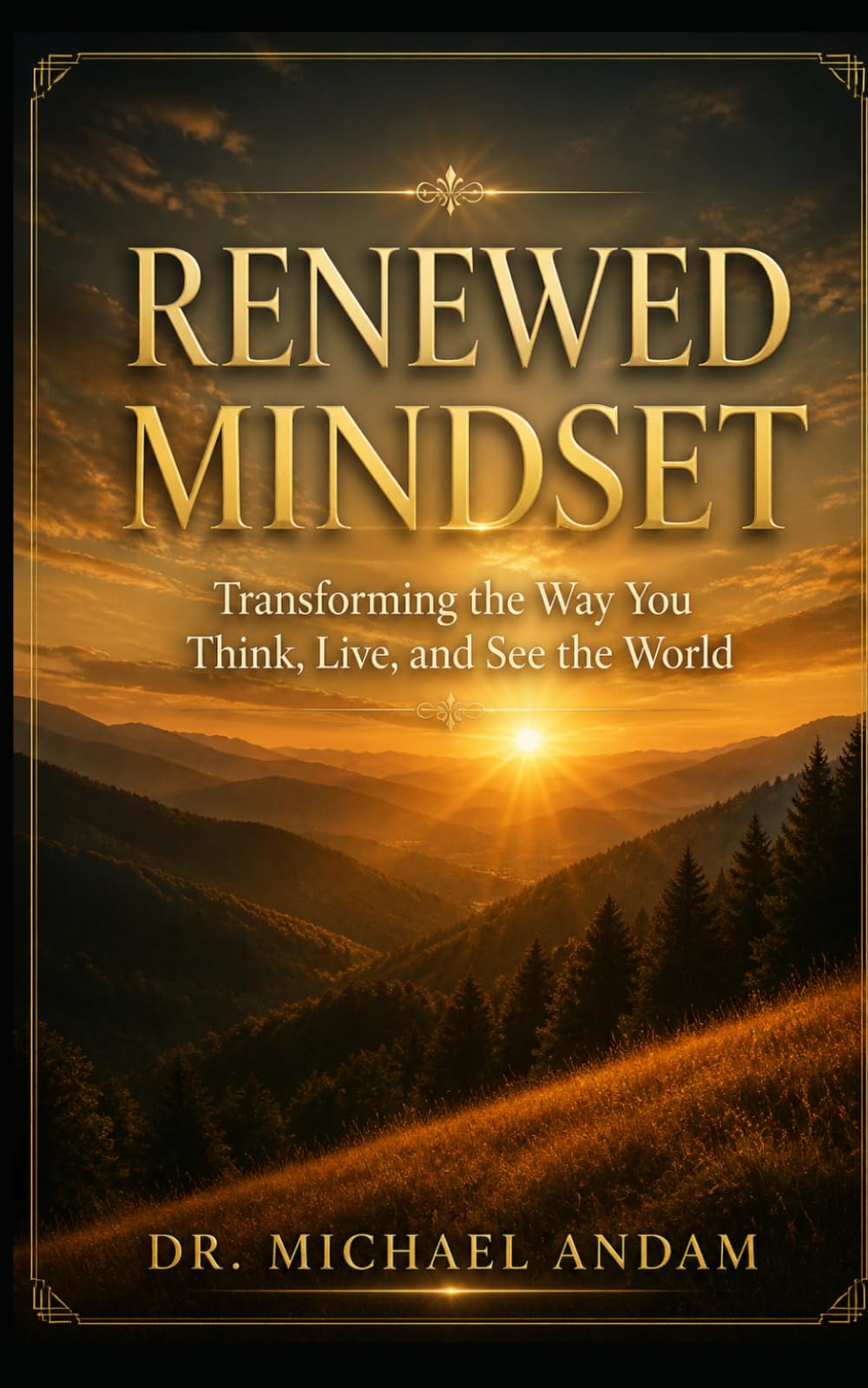 Renewed Mindset: Transforming the Way You Think, Live, and See the World