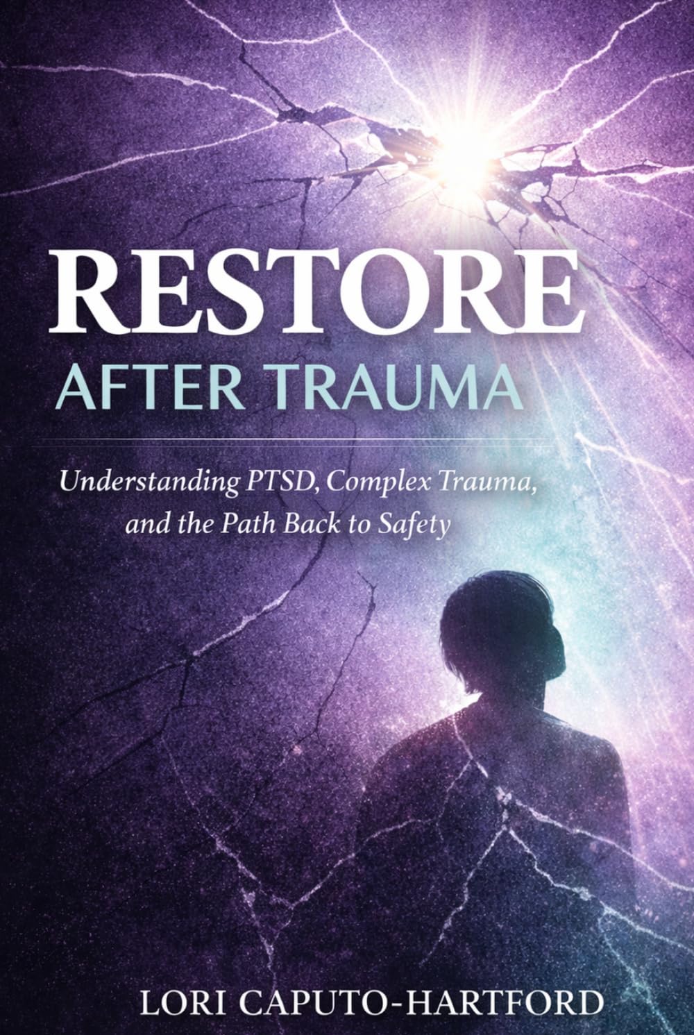 Restore After Trauma: Understanding PTSD, Complex Trauma, and the Path Back to Safety