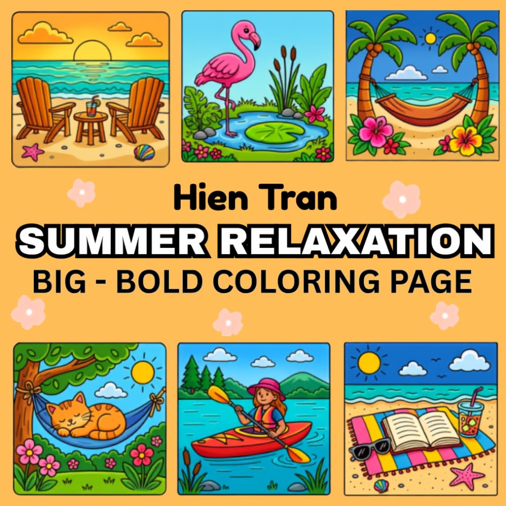 SUMMER RELAXATION: Coloring Book for Adults and Kids, Big and Bold and Easy Coloring, Very Simple and Easy Designs of Summer Relaxation with Cozy Scenes and Beautiful Flowers .