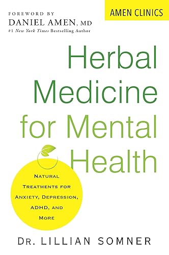 Herbal Medicine for Mental Health Natural Treatments for Anxiety, Depression, ADHD, and More (Amen Clinic Library)