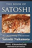 The Book Of Satoshi: The Collected Writings of Bitcoin Creator Satoshi Nakamoto