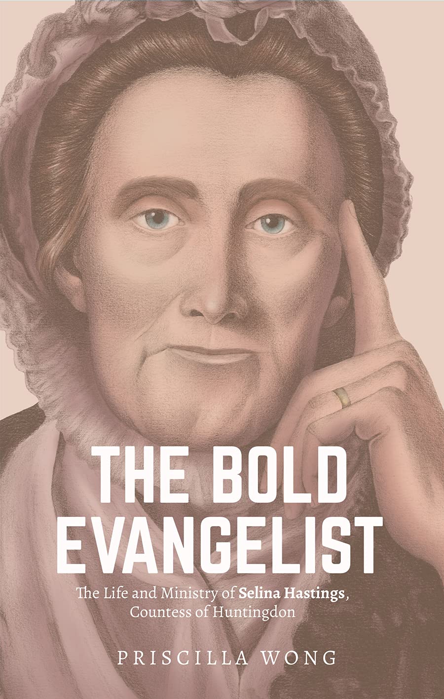 The Bold Evangelist: The Life and Ministry of Selina Hastings, Countess of Huntingdon