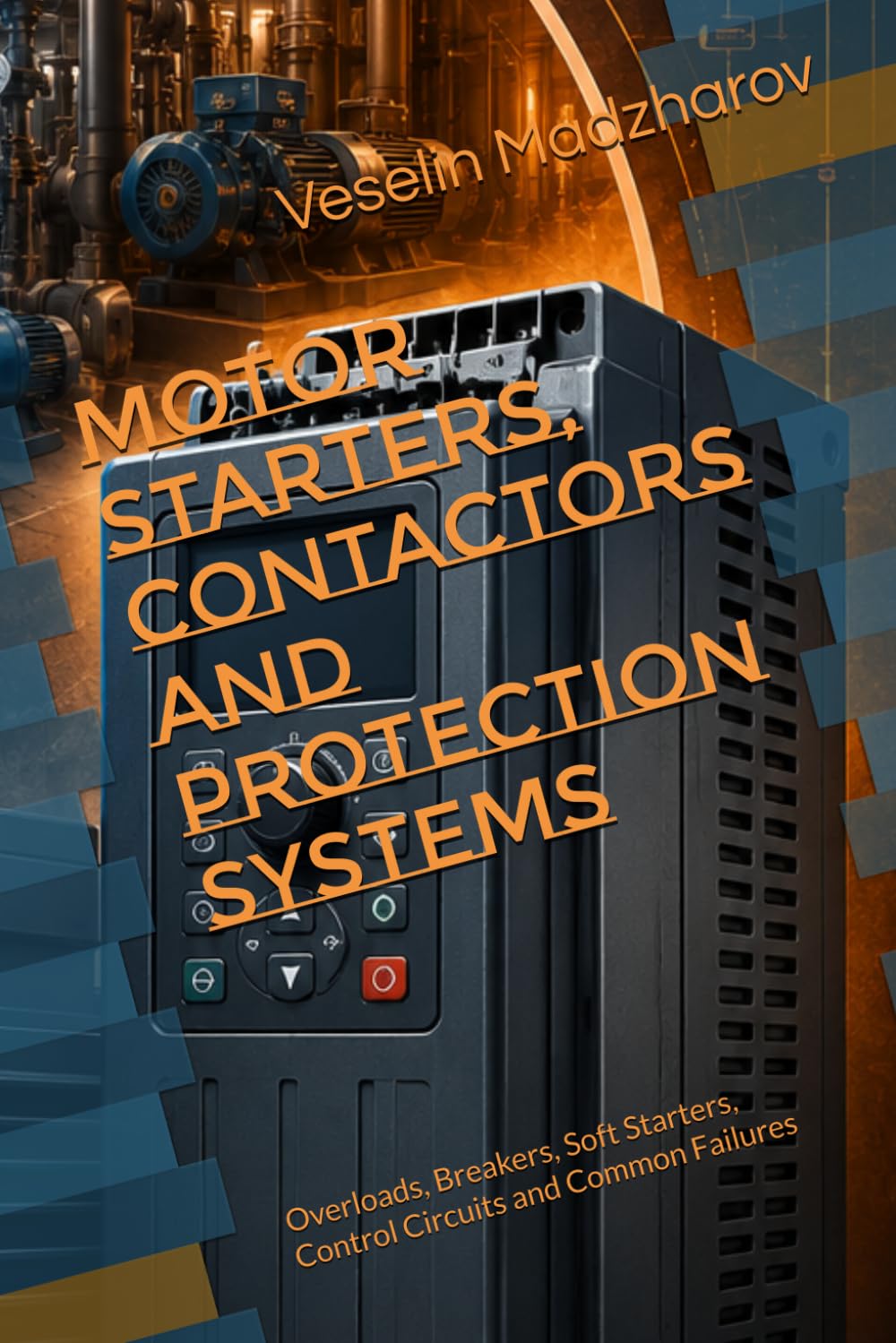 MOTOR STARTERS, CONTACTORS AND PROTECTION SYSTEMS: Overloads, Breakers, Soft Starters, Control Circuits and Common Failures (VFD & Motor Control Failures)