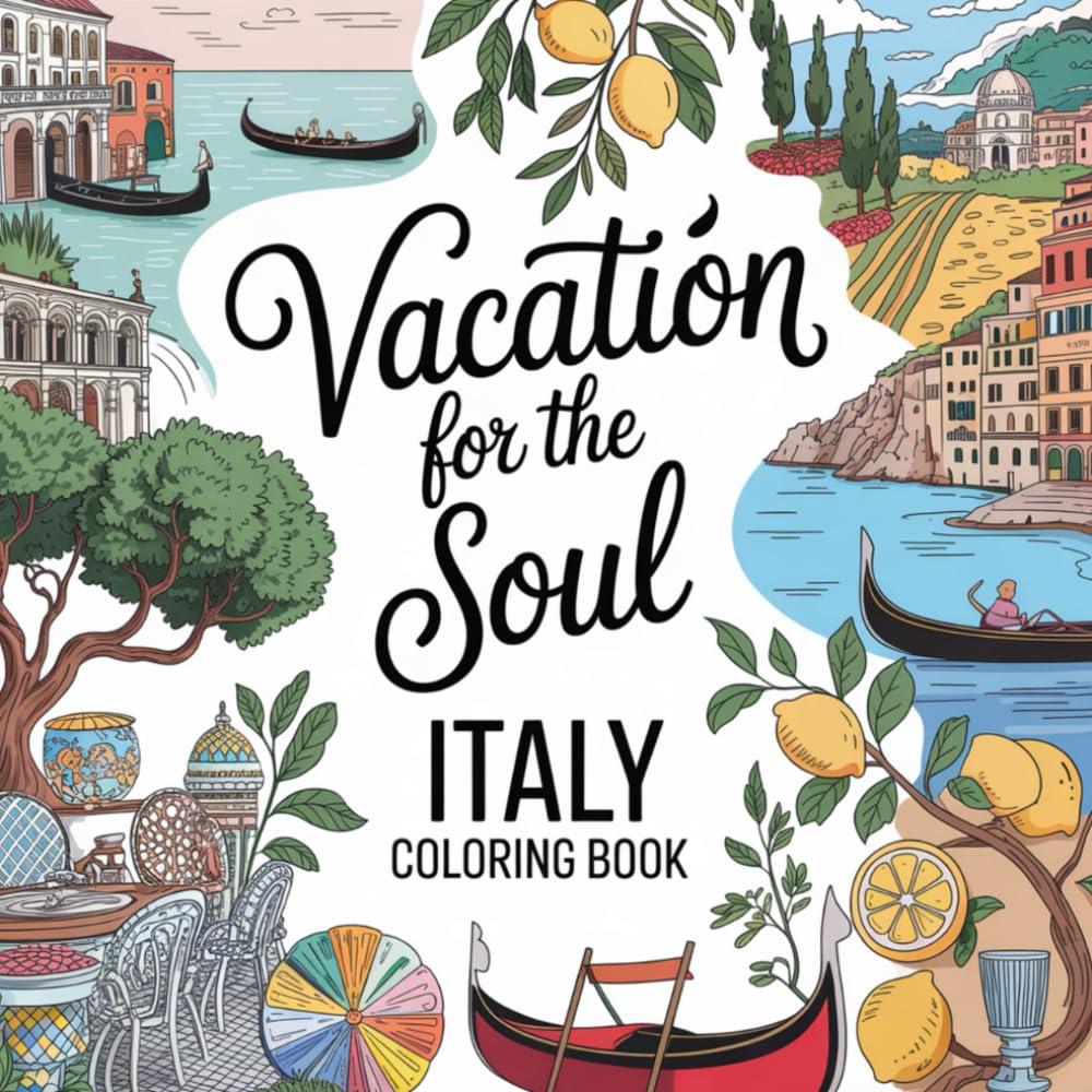 Vacation for the Soul – Italy: A Relaxing Adult Coloring Book Inspired by Italian Landscapes, Cities & Mediterranean Life