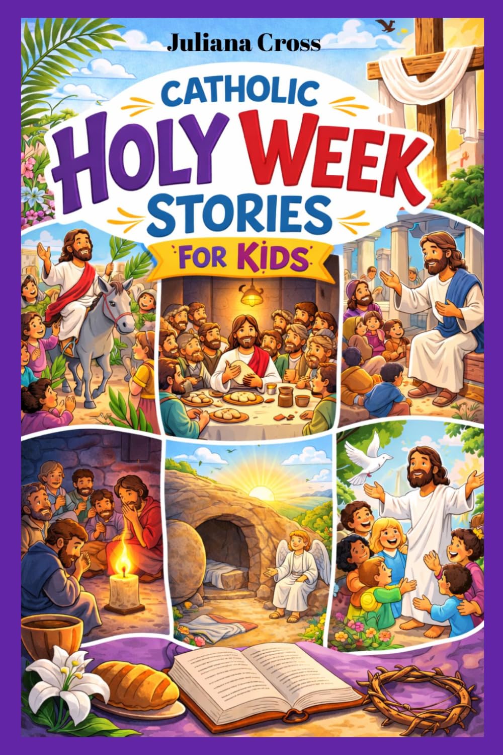 Catholic Holy Week Stories for Kids: A 7-Day Journey to Easter Filled with Faith, Fun, and Tradition.