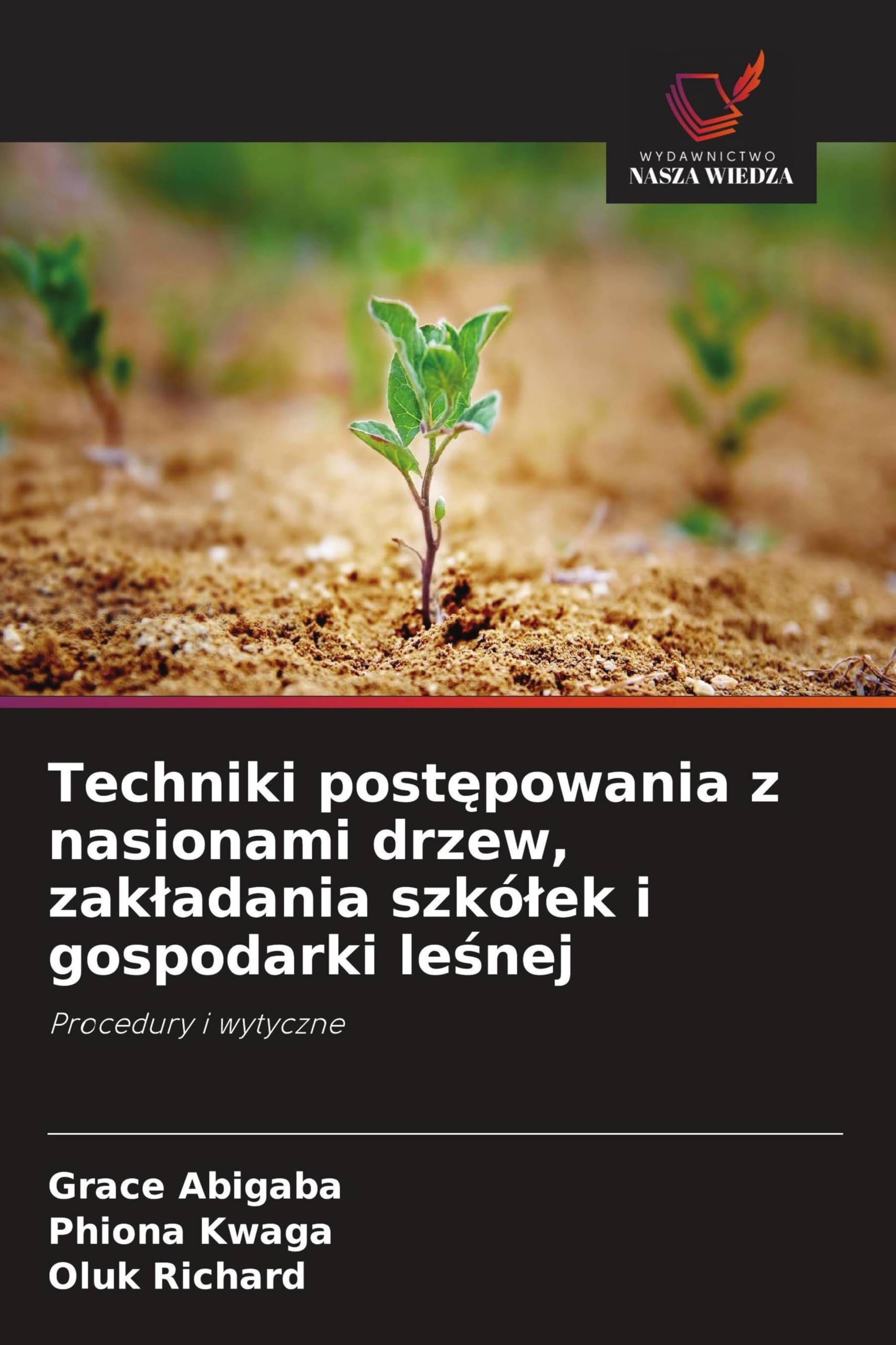 Techniki post¿powania z nasionami drzew, zak¿adania szkó¿ek i gospodarki le¿nej: Procedury i wytyczne