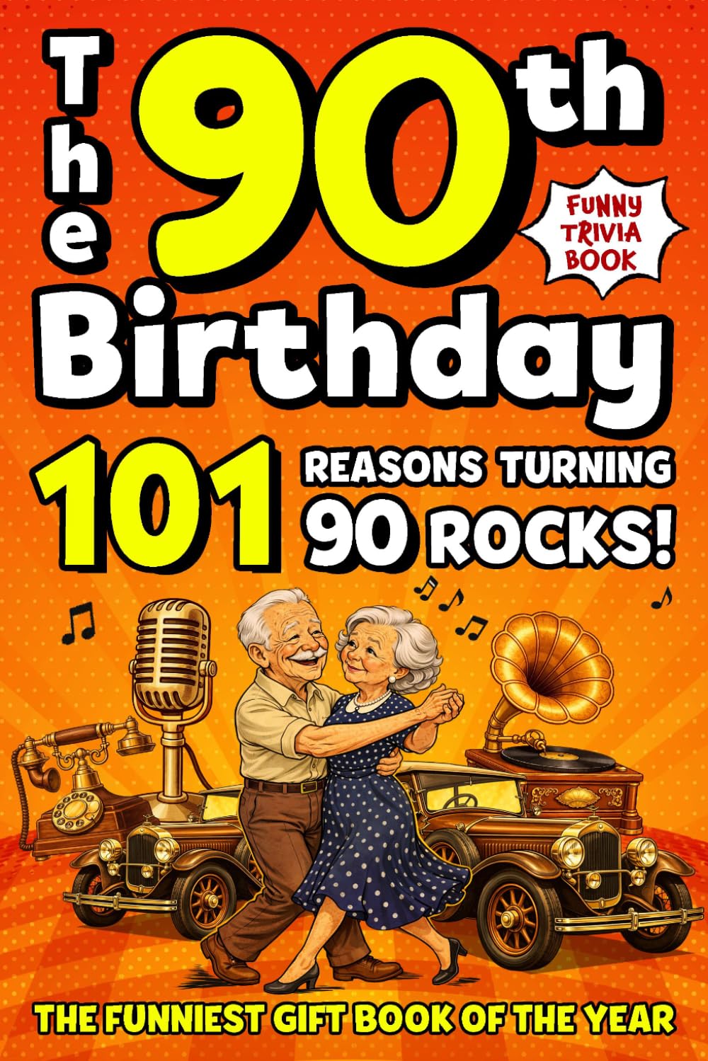 The 90th Birthday Mega Funny Trivia Book: 101 Reasons Turning 90 Absolutely Rocks! Packed with Fun Activities, Laugh-Out-Loud Facts & Silly Trivia — The Perfect Milestone Gift for Someone You Love
