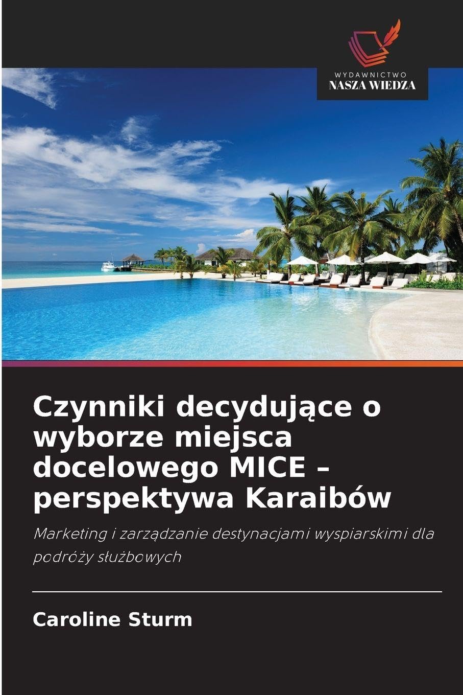 Czynniki decydujące o wyborze miejsca docelowego MICE - perspektywa Karaibów: Marketing i zarz¿dzanie destynacjami wyspiarskimi dla podró¿y s¿u¿bowych