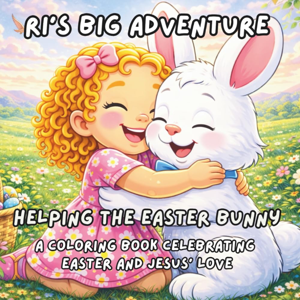 Ri's Big Adventure: Helping the Easter Bunny: A Coloring Book Celebrating Easter and Jesus' Love